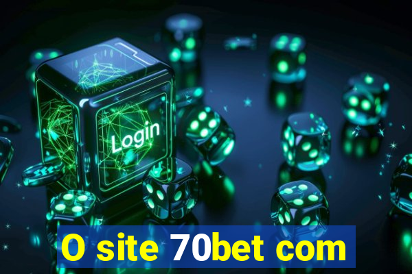 O site 70bet com